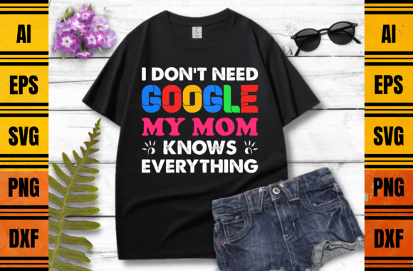 I Don't Need Google Mom T-Shirt Design Review