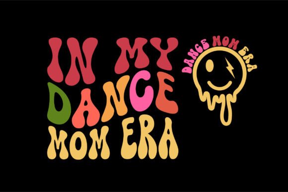 In My Dance Mom Era Png: Retro Groove for Embroidery Projects